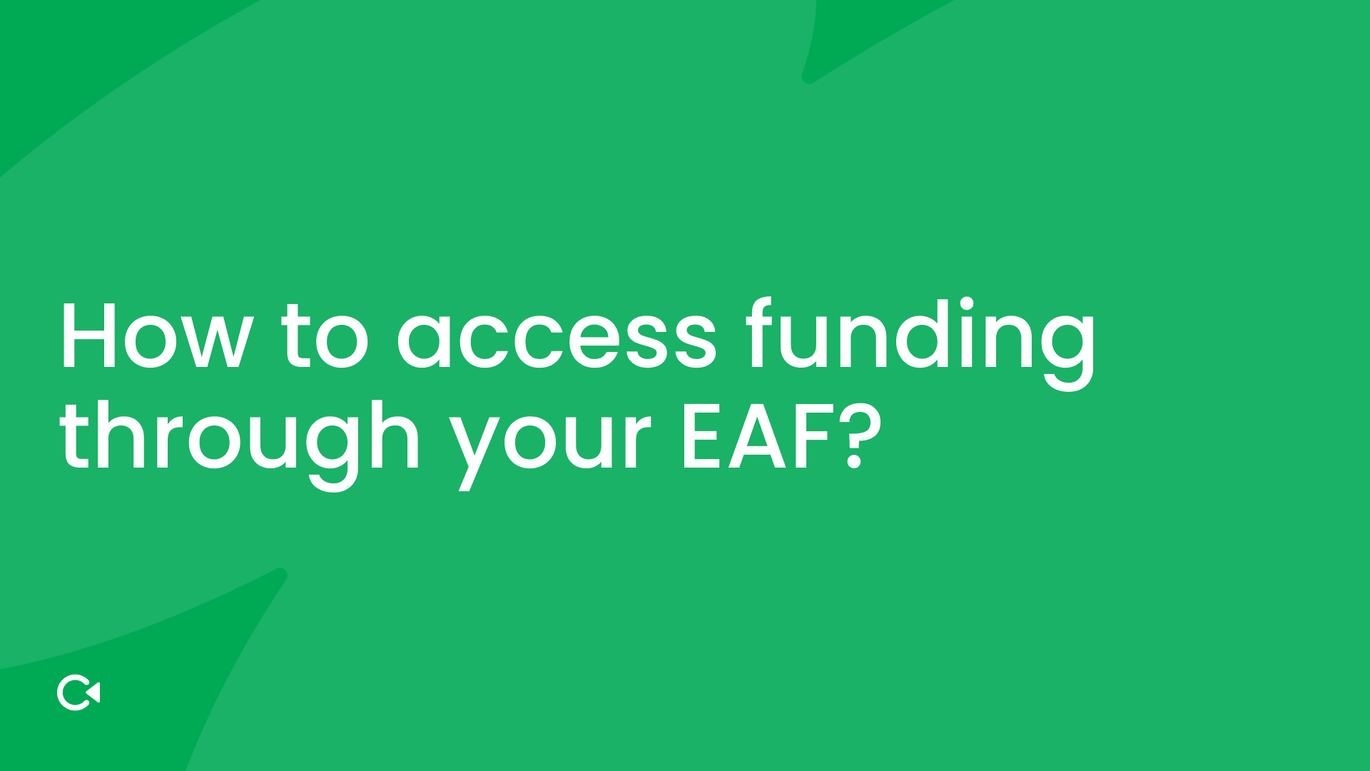 Green background with white text: "How to access funding through your EAF?"