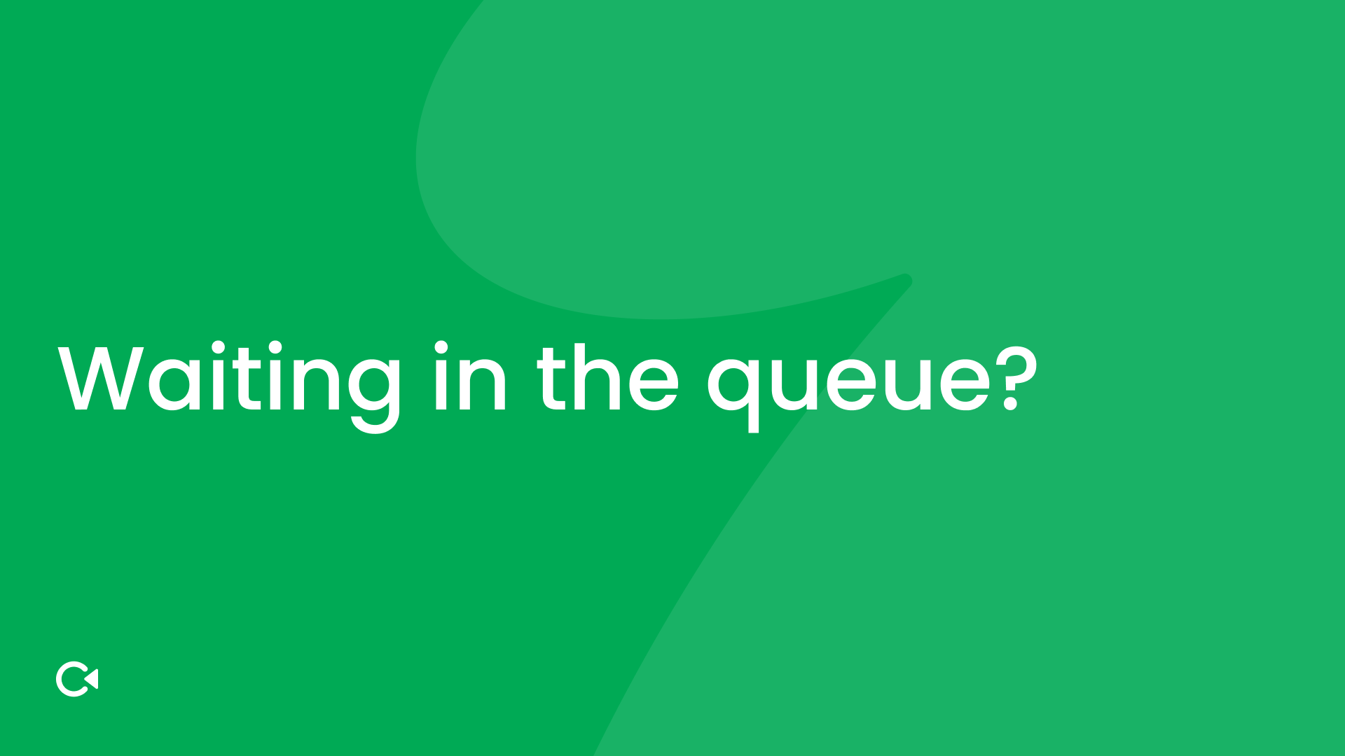 Green background with white text: "Waiting in the queue"