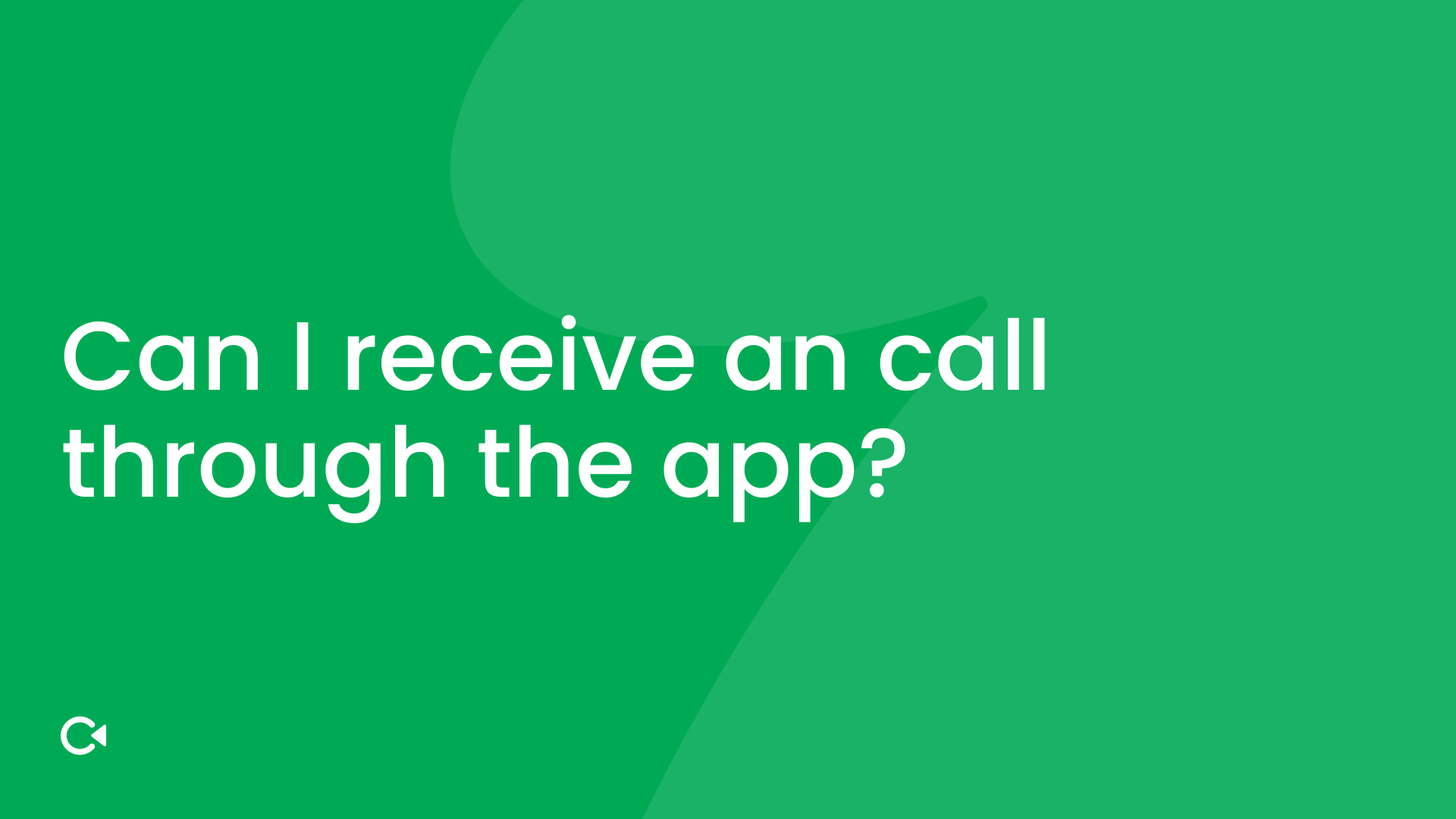 Green background with white text: "Can I receive an call through the app?"