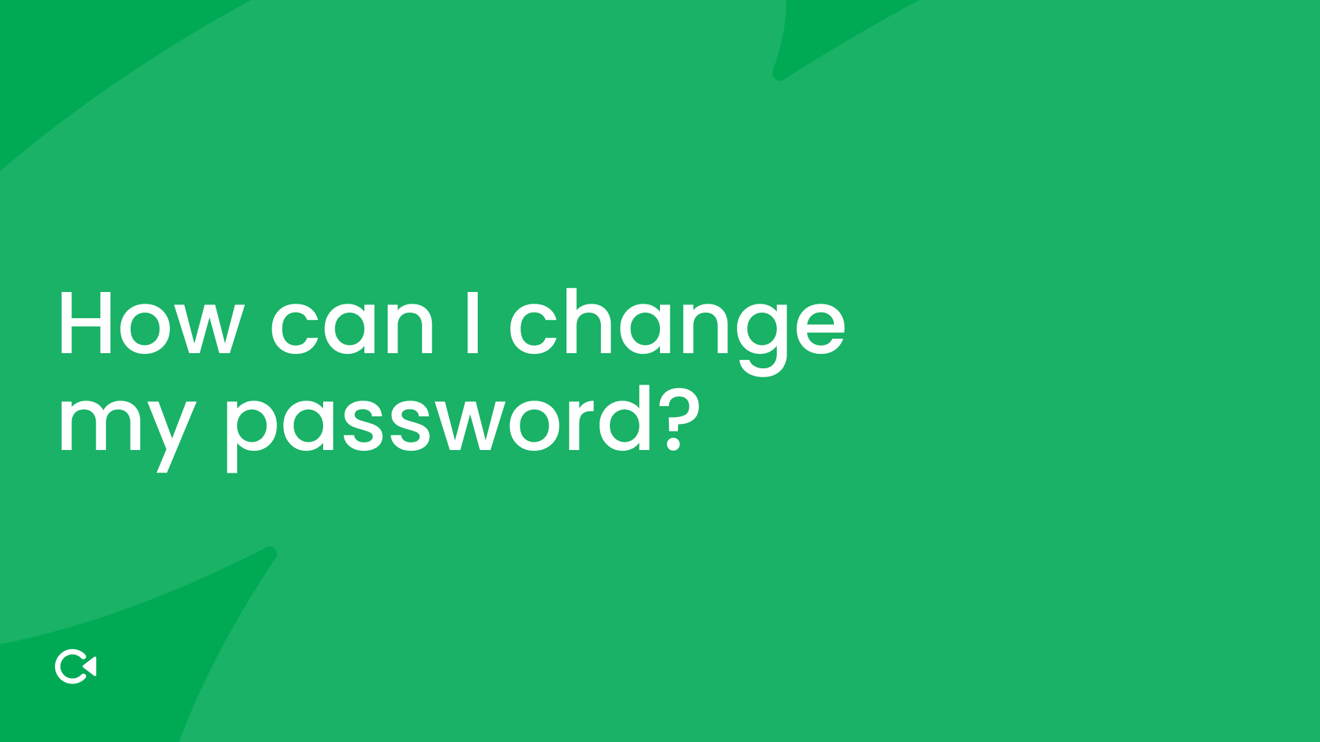 Green background with white text: "How do I change my password?"