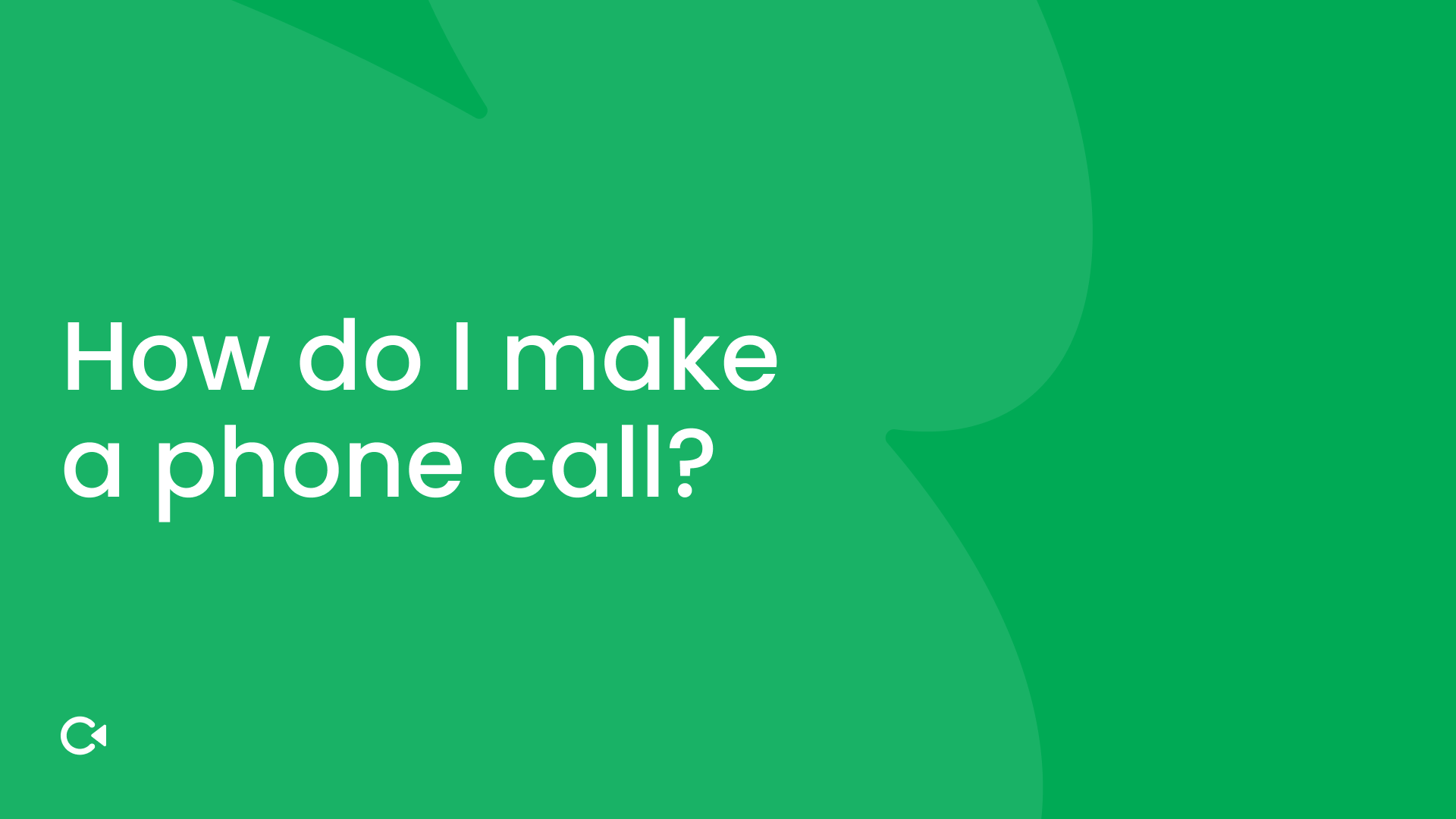 Green background with white text: "How do I make a phone call?"