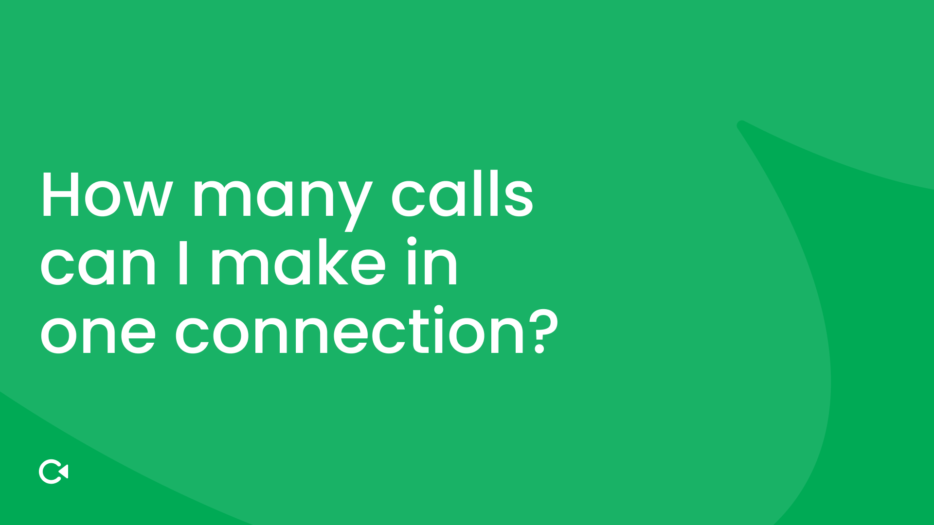 Green background with white text: "How many calls can I make in one connection?"